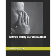 (영문도서) Letters to Heal My Inner Wounded Child Paperback, Independently Published, English, 9798377516736