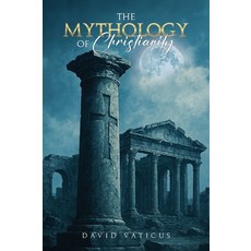 (英文圖書)The Mythology of Christianity 精裝版, Book Publishing Group LLC, 英文