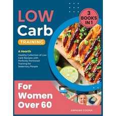 Low-Carb Training for Women Over 60 [3 in 1]: A Hearth Healthy Collection of Low Carb Recipes with P... Paperback, Dispenza Production, English, 9781802244076