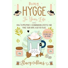 Bring Hygge To Your Life: How to Implement a Scandinavian Lifestyle and Make Your Home a Better Place Paperback, Independently Published, English, 9798561564857