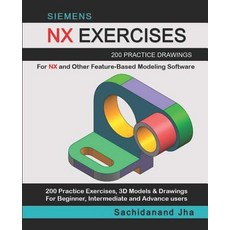 (영문도서)Siemens Nx Exercises: 200 Practice Drawings For NX and Other Feature-Based Model... Paperback, Independently Published, English, 9781096311218