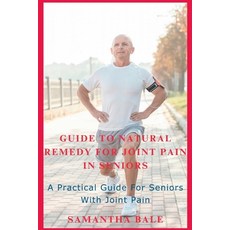 (영문도서) Guide to Natural Remedy for Joint Pain in Seniors: A Practical Guide for seniors with Joint Pain Paperback, Independently Published, English, 9798390732946