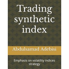 (영문도서) Trading synthetic index: Emphasis on volatility indices strategy Paperback, Independently Published
