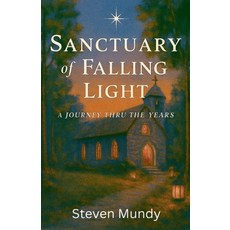 (영문도서)Sanctuary of Falling Light A Journey Thru The Years Paperback, Steven Mundy, English, 9798232459604