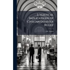 (영문도서)Logistical Implications of Civilian Disaster Relief Hardcover, Hutson Street Press, English, 9781025141619