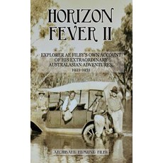 Horizon Fever II: Explorer A E Filby's own account of his extraordinary Australasian Adventures 192... Hardcover, Ant Press, English, 9781922476425