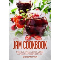 Jam Cookbook: Delicious Artisan Jams & Jellies Anyone Can Prepare at Home Paperback, Independently Published