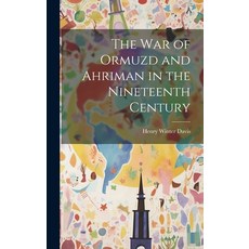 (영문도서) The War of Ormuzd and Ahriman in the Nineteenth Century Hardcover, Legare Street Press, English, 9781019804148