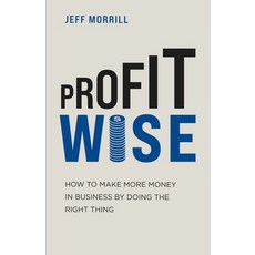 Profit Wise: How to Make More Money in Business by Doing the Right Thing Paperback, Tck Publishing, English, 9781631611025