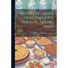 (영문도서) Recipes by Ladies of St. Paul's P.E. Church Akron Ohio Paperback, Legare Street Press, English, 9781021907448