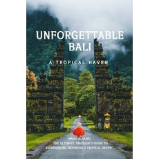 (영문도서) Unforgettable Bali: The Ultimate Traveler's Guide to Experiencing Indonesia's Tropical Haven. Paperback, Independently Published, English, 9798387920363