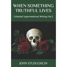 (영문도서) When Something Truthful Lives: Collected Supernotational Writings Vol.2 Paperback, Independently Published, English, 9798776608988