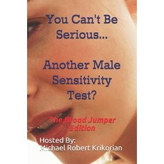 You Can't Be Serious... Another Male Sensitivity Test?: The Broad Jumper Edition Paperback, Independently Published