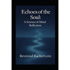 (영문도서)Echoes of the Soul: A Science of Mind Reflection: A Science of Mind Reflection o... Paperback, Independently Published, English, 9798263180324