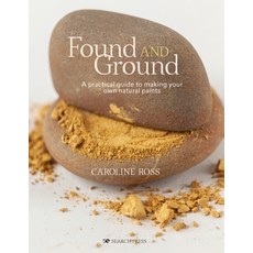 (영문도서) Found and Ground: A Practical Guide to Making Your Own Foraged Paints Hardcover, Search Press, English, 9781800920996