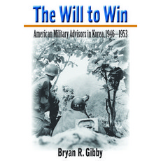 (영문도서)The Will to Win: American Military Advisors in Korea 1946-1953 Paperback, University Alabama Press, English, 9780817362713