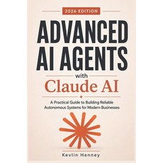(영문도서)Advanced AI Agents with Claude AI: A Practical Guide to Building Reliable Autono... Paperback, Independently Published, English, 9798196711480 Independently Published, English, 9798196711480