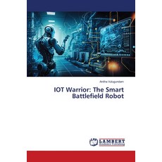 (영문도서)IOT Warrior: The Smart Battlefield Robot Paperback, LAP Lambert Academic Publis..., English, 9786208415143