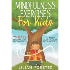 Mindfulness Exercises for Kids: 75 Easy Relaxation Techniques To Help Your Child Feel Better Paperback, Independently Published, English, 9798550038246