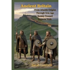 (영문도서)Ancient Britain: From Atlantic Origins Through Iron Age Society Toward Imperial... Paperback, Independently Published, English, 9798261781110