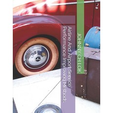 Airline And Airport Service Performance Improving Methods Paperback, Independently Published