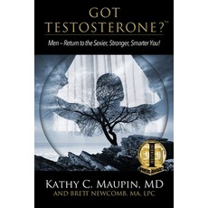 (영문도서) Got Testosterone?: Men-Return to the Sexier Stronger Smarter You! Paperback, Biobalance Health LLC, English, 9781732276758