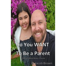 (英文圖書)So You WANT to Be A Parent!: 100 Tips about being a Parent 平裝版, Independently Published, 英文