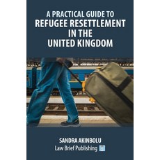 (영문도서)A Practical Guide to Refugee Resettlement in the United Kingdom Paperback, English, 9781914608438, Law Brief Publishing English, 9781914608438, Law Brief Publishing
