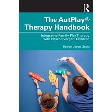 (영문도서) The Autplay(r) Therapy Handbook: Integrative Family Play Therapy with Neurodivergent Children Paperback, Routledge, English, 9781032075488