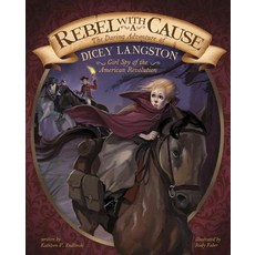 Rebel with a Cause: The Daring Adventure of Dicey Langston Girl Spy of the American Revolution Library Binding, Capstone Press, English, 9781491460733