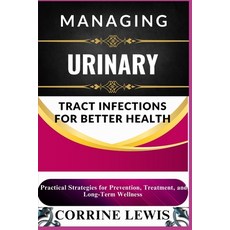 (영문도서) Managing Urinary Tract Infections for Better Health: Practical Strategies for P... Paperback, Independently Published, English, 9798310447158