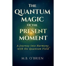(英文圖書)The Quantum Magic of the Present Moment 平裝版, O'Brien Creative House, 英文