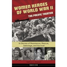 (영문도서) Women Heroes of World War II--The Pacific Theater: 15 Stories of Resistance Rescue Sabotage... Hardcover, Chicago Review Press, English, 9781613731680