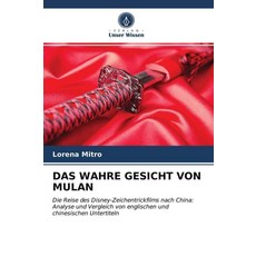 [5] DAS WAHRE GESICHT VON MULAN: Die Reise des Disney-Zeichentrickfilms nach China: Analyse und Ve, [5] DAS WAHRE GESICHT VON MULA