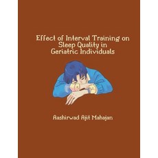 (영문도서) Effect of Interval Training on Sleep Quality in Geriatric Individuals Paperback, Mohammed Abdul Sattar, English, 9781835800546