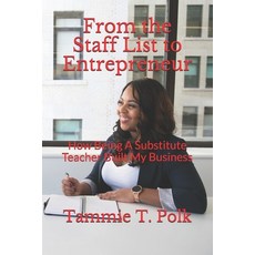 From the Staff List to Entrepreneur: How Being A Substitute Teacher Built My Business Paperback, Independently Published