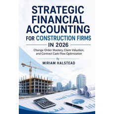 (영문도서)Strategic Financial Accounting for Construction Firms in 2026: Change Order Mast... Paperback, Independently Published, English, 9798197384966