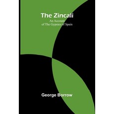 (영문도서) The Zincali: An Account of the Gypsies of Spain Paperback, Alpha Edition, English, 9789364735377
