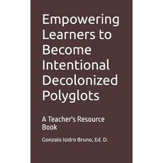 (영문도서)Empowering Learners to Become Intentional Decolonized Polyglots: A Teacher's Res... Paperback, Independently Published, English, 9798274547987