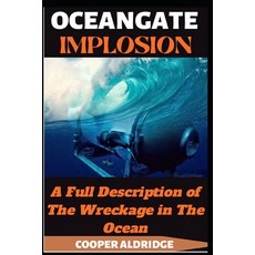 (영문도서) Oceangate Implosion Book: A Full Description of The Wreckage in The Ocean Paperback, Independently Published, English, 9798850732592