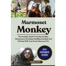 (영문도서)Marmoset Monkey: The Complete Guide To Caring Feeding Maintenance Breeding H... Paperback, Independently Published, English, 9798293363216