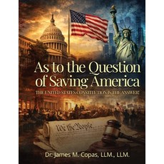 (영문도서)As to the Question of Saving America: The United States Constitution Is the Answer! Paperback, James Copas Publishing, English, 9798995969600 James Copas Publishing, English, 9798995969600