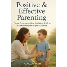 (영문도서)Positive and Effective Parenting: Proven Strategies to Raise Confident Resilien... Paperback, Independently Published, English, 9798280170940