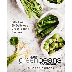 (영문도서) Easy Green Beans Cookbook: A Bean Cookbook; Filled with 50 Delicious Green Beans Recipes (2nd... Paperback, Independently Published, English, 9781686107634