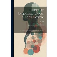 (영문도서) Current Fallacies About Vaccination: a Letter to Dr. W. B. Carpenter C.B. &c. &c. &c.; no... Hardcover, Legare Street Press, English, 9781019697634