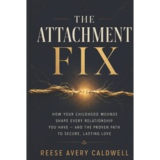 (영문도서)The Attachment Fix: How Your Childhood Wounds Shape Every Relationship You Have... Paperback, Independently Published, English, 9798197671882 Independently Published, English, 9798197671882