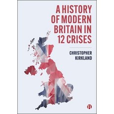 (영문도서)A History of Modern Britain in 12 Crises Paperback, Bristol University Press, English, 9781529232004