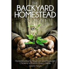 The Backyard Homestead: 2 books in 1: Homesteading for Beginners and Backyard Chickens a Back-to-Ba... Paperback, Independently Published