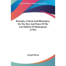 (영문도서) Remarks Critical And Illustrative On The Text And Notes Of The Last Edition Of Shakespeare ... Paperback, Kessinger Publishing, English, 9781104898793