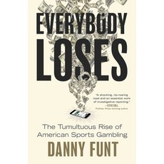 (영문도서)Everybody Loses: The Tumultuous Rise of American Sports Gambling Hardcover, Gallery Books, English, 9781668062029